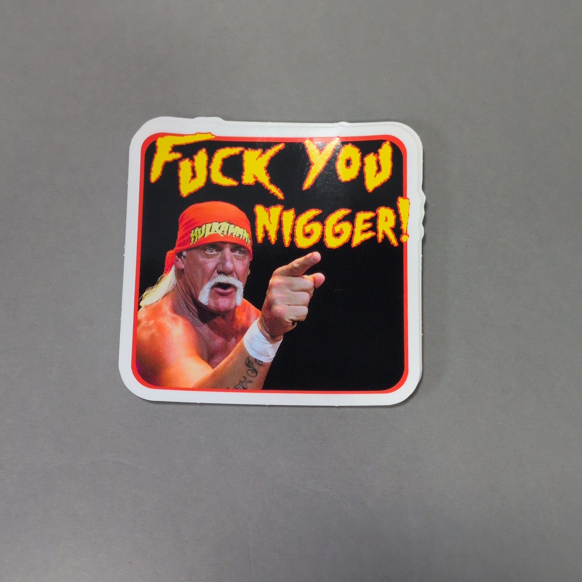 Hulk Hogan Fuck You Nigger • Sticker