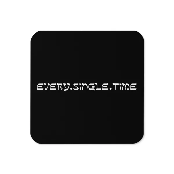 Every Single Time - Coaster