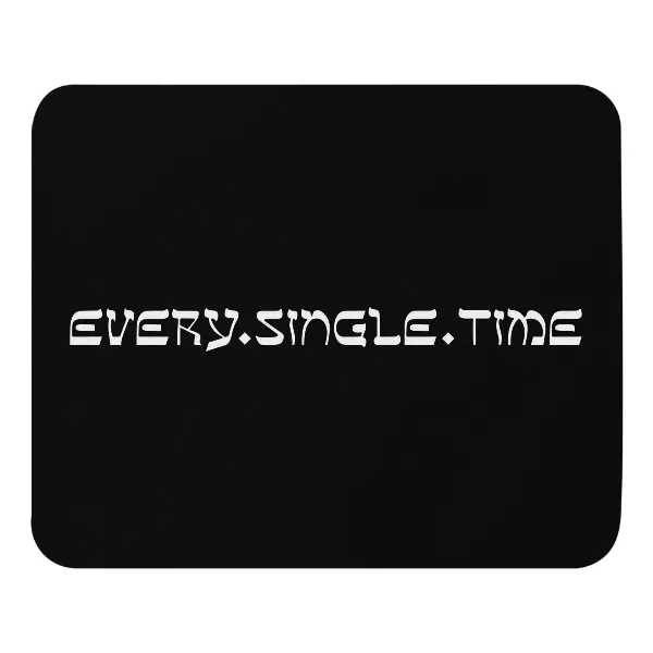 Every Single Time - Mouse Pad