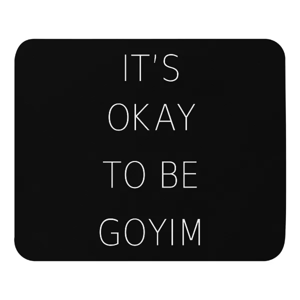It's Okay To Be Goyim - Mouse Pad
