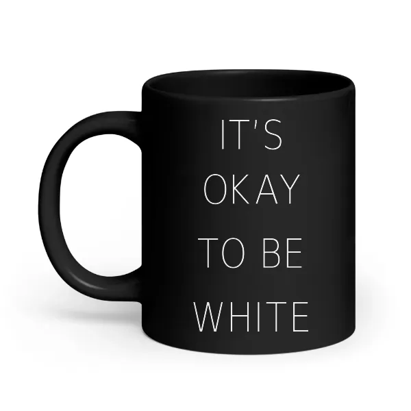 Its Okay To Be White - Coffee Mug