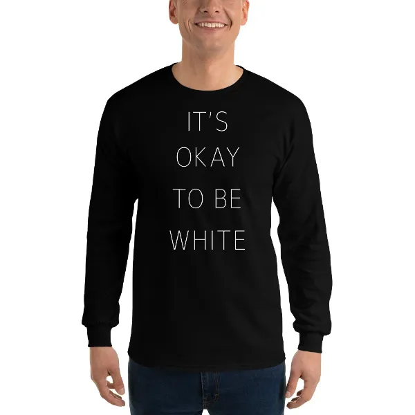 Its Okay To Be White - Mens • T-shirt • Long Sleeve • Basic