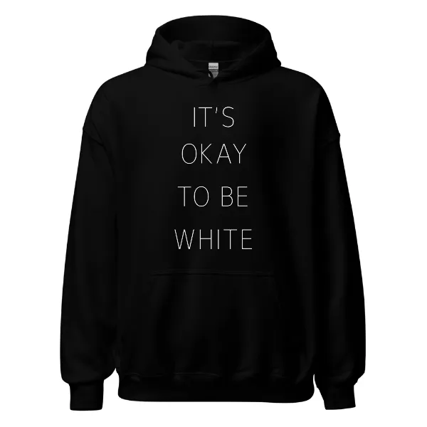 Its Okay To Be White - Mens • Hoodie • Basic