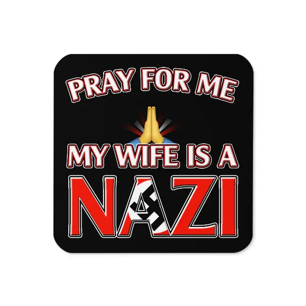 Pray For Me, My Wife is a Nazi - Coaster
