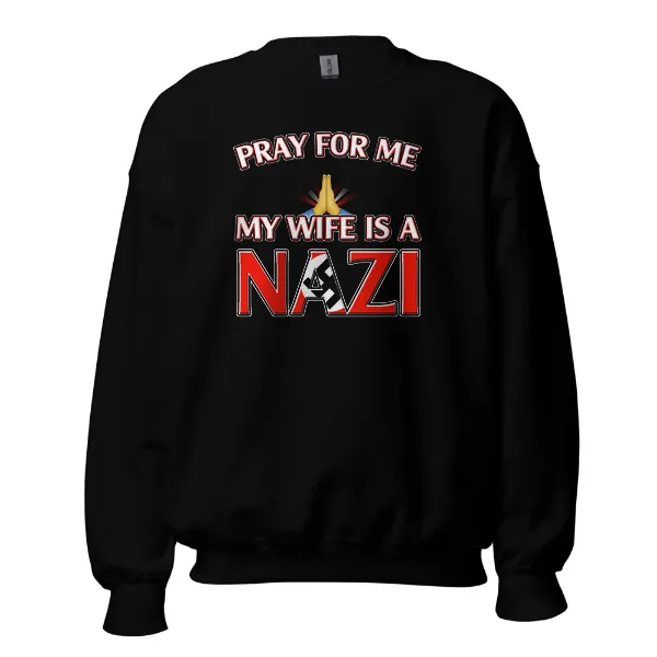 Pray For Me, My Wife is a Nazi - Mens • Sweater • Basic