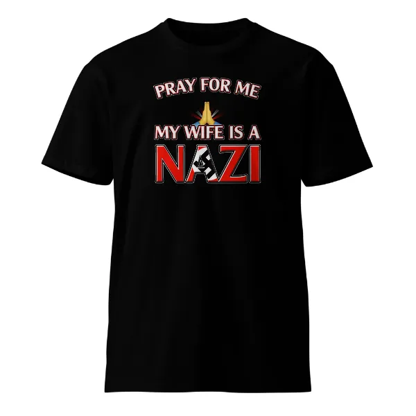 Pray For Me, My Wife is a Nazi - Mens • T-shirt • Crew • Supreme