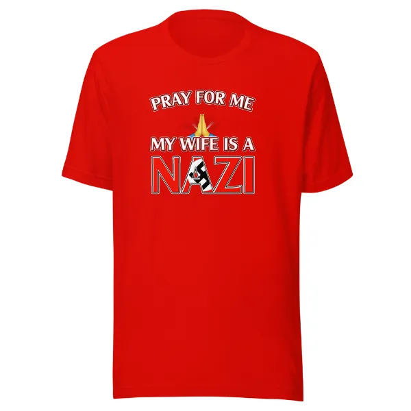 Pray For Me, My Wife is a Nazi - Mens • T-shirt • Crew • Premium - Image 3