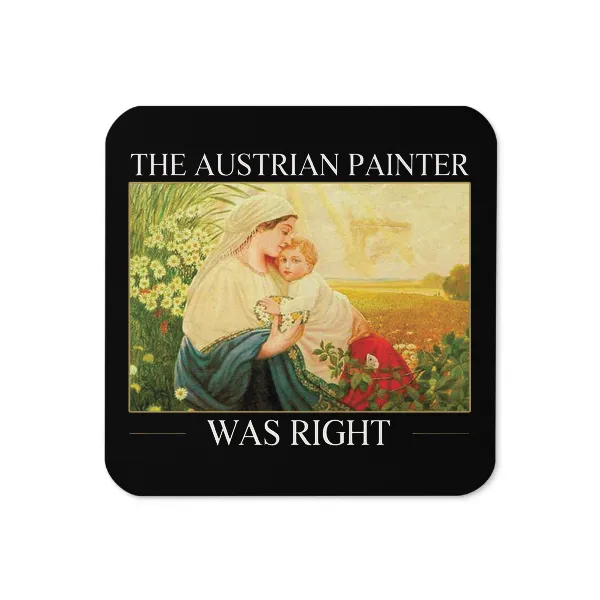 The Austrian Painter Was Right - Coaster