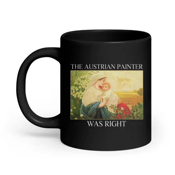 The Austrian Painter Was Right - Coffee Mug