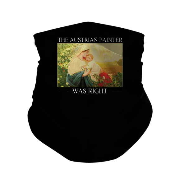 The Austrian Painter Was Right - Gaiter Mask