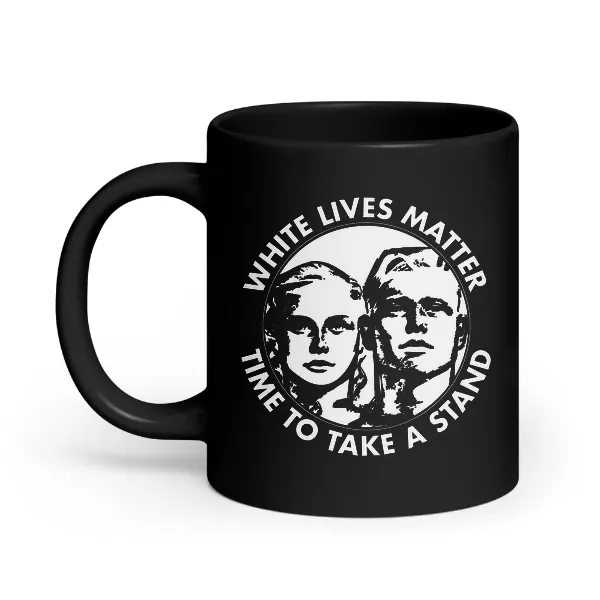 White Lives Matter - Time To Take a Stand - Coffee Mug