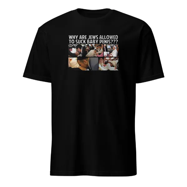 Why Are Jews Allowed to Suck Baby Penis - Mens • T-shirt • Crew • Basic