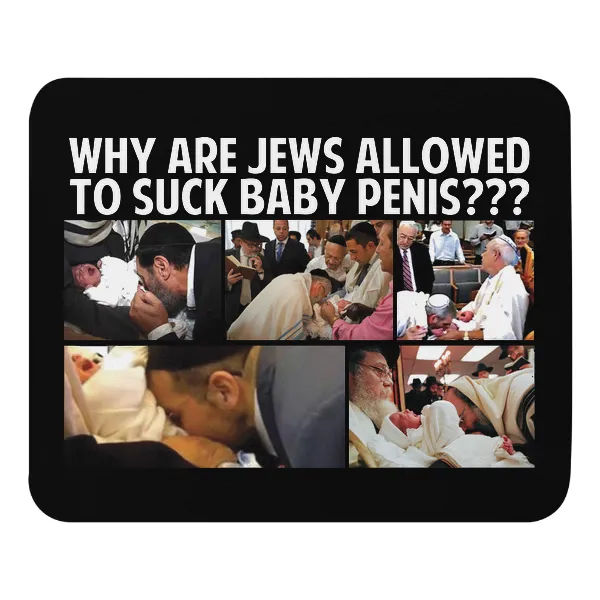 Why Are Jews Allowed to Suck Baby Penis - Mouse Pad