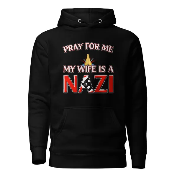 Pray For Me, My Wife is a Nazi - Mens • Hoodie • Supreme