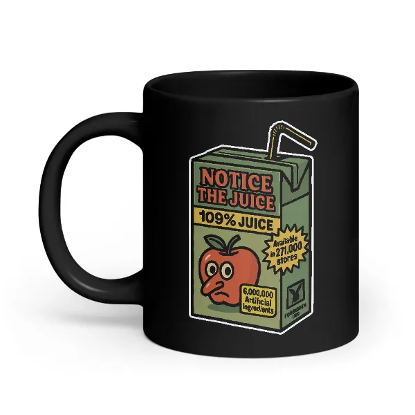Notice The Juice - Coffee Mug