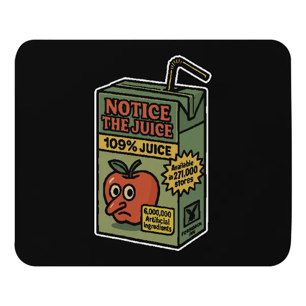 Notice The Juice - Mouse Pad