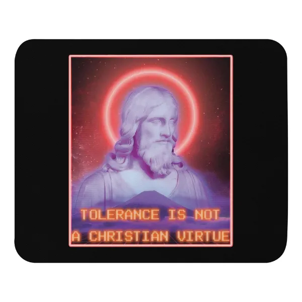 Tolerance is NOT a Christian Virtue - Mouse Pad