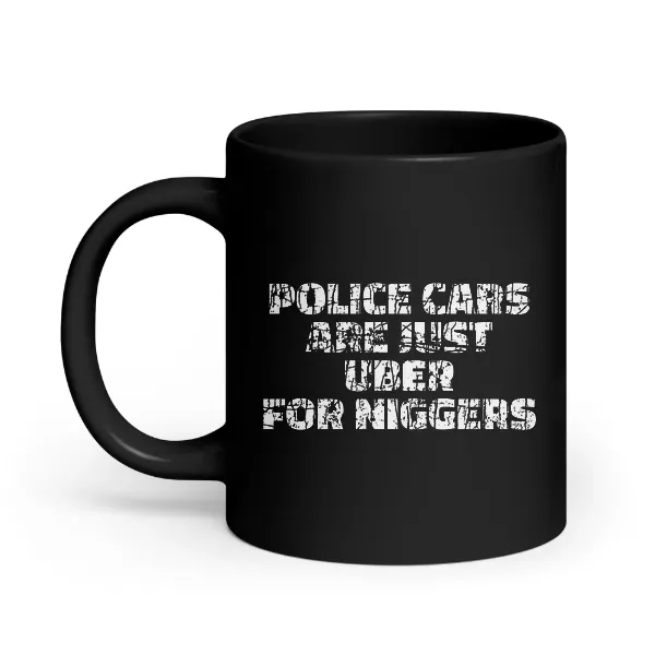 Police Cars Are Just Ubers for Niggers - Coffee Mug