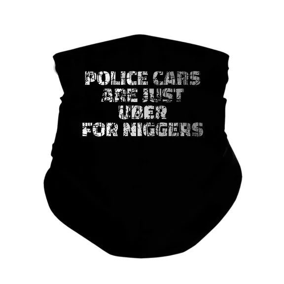 Police Cars Are Just Ubers for Niggers - Gaiter Mask