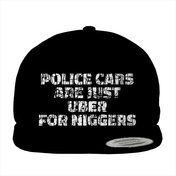 Police Cars Are Just Ubers for Niggers - Hat • Cotton Twill