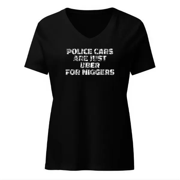 Police Cars Are Just Ubers for Niggers - Ladies • T-shirt • V-neck • Premium