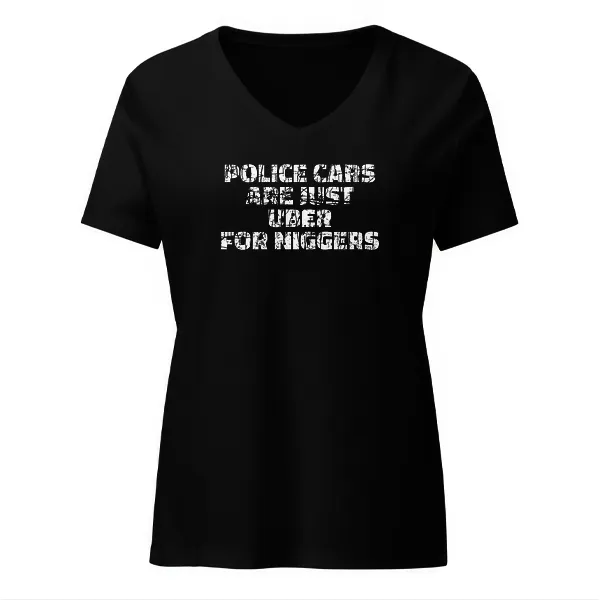 Police Cars Are Just Ubers for Niggers - Ladies • T-shirt • V-neck • Basic