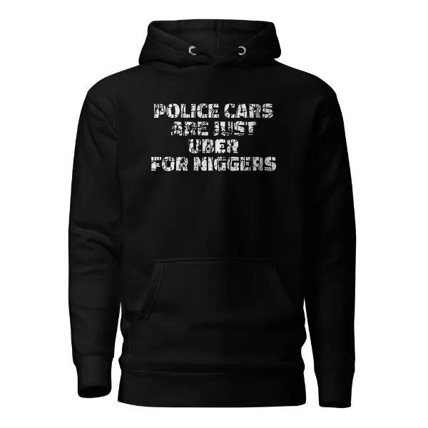 Police Cars Are Just Ubers for Niggers - Mens • Hoodie • Premium