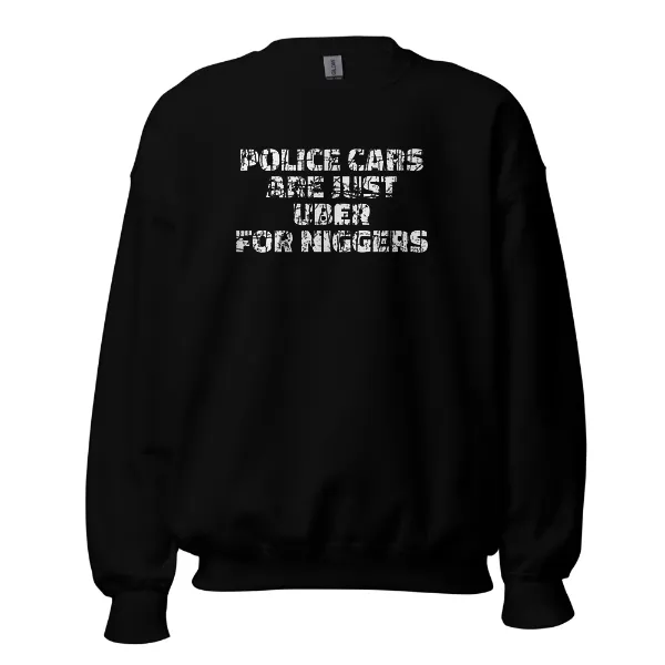 Police Cars Are Just Ubers for Niggers - Mens • Sweater • Basic