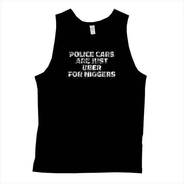 Police Cars Are Just Ubers for Niggers - Mens • Tank Top • Basic
