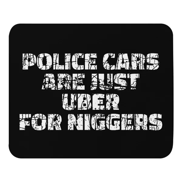 Police Cars Are Just Ubers for Niggers - Mouse Pad